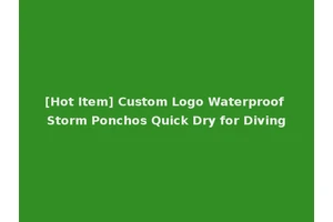 [Hot Item] Custom Logo Waterproof Storm Ponchos Quick Dry for Diving