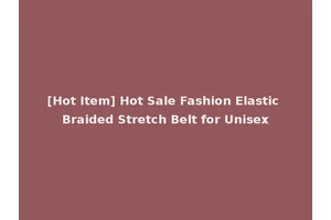 [Hot Item] Hot Sale Fashion Elastic Braided Stretch Belt for Unisex