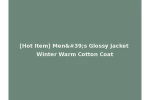 [Hot Item] Men's Glossy Jacket Winter Warm Cotton Coat