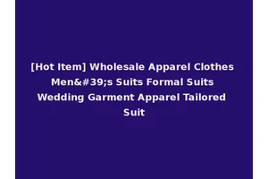 [Hot Item] Wholesale Apparel Clothes Men's Suits Formal Suits Wedding Garment Apparel Tailored Suit