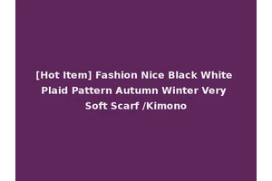 [Hot Item] Fashion Nice Black White Plaid Pattern Autumn Winter Very Soft Scarf /Kimono