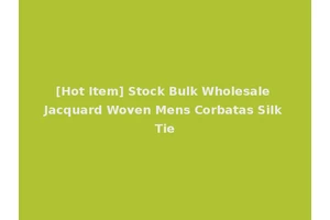 [Hot Item] Stock Bulk Wholesale Jacquard Woven Mens Corbatas Silk Tie