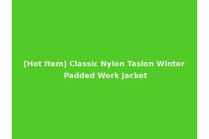 [Hot Item] Classic Nylon Taslon Winter Padded Work Jacket