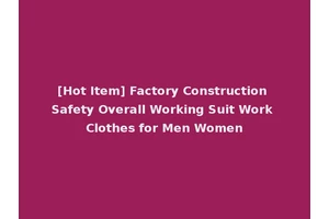 [Hot Item] Factory Construction Safety Overall Working Suit Work Clothes for Men Women