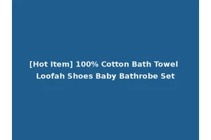 [Hot Item] 100% Cotton Bath Towel Loofah Shoes Baby Bathrobe Set