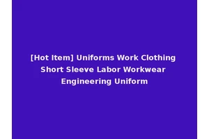 [Hot Item] Uniforms Work Clothing Short Sleeve Labor Workwear Engineering Uniform