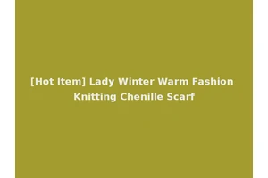 [Hot Item] Lady Winter Warm Fashion Knitting Chenille Scarf
