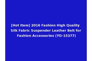 [Hot Item] 2016 Fashion High Quality Silk Fabric Suspender Leather Belt for Fashion Accessories (YD-15377)