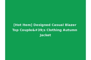 [Hot Item] Designed Casual Blazer Top Couple's Clothing Autumn Jacket