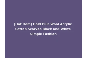 [Hot Item] Hold Plus Wool Acrylic Cotton Scarves Black and White Simple Fashion