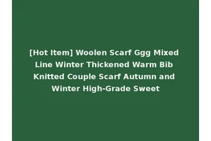 [Hot Item] Woolen Scarf Ggg Mixed Line Winter Thickened Warm Bib Knitted Couple Scarf Autumn and Winter High-Grade Sweet