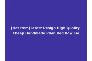 [Hot Item] latest Design High Quality Cheap Handmade Plain Red Bow Tie