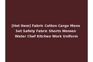 [Hot Item] Fabric Cotton Cargo Mens Set Safety Fabric Shorts Women Water Chef Kitchen Work Uniform