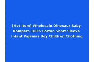 [Hot Item] Wholesale Dinosaur Baby Rompers 100% Cotton Short Sleeve Infant Pajamas Boy Children Chothing