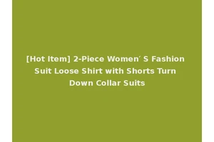 [Hot Item] 2-Piece Women′ S Fashion Suit Loose Shirt with Shorts Turn Down Collar Suits
