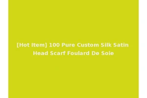 [Hot Item] 100 Pure Custom Silk Satin Head Scarf Foulard De Soie