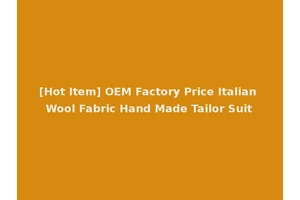 [Hot Item] OEM Factory Price Italian Wool Fabric Hand Made Tailor Suit