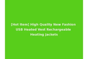 [Hot Item] High Quality New Fashion USB Heated Vest Rechargeable Heating Jackets