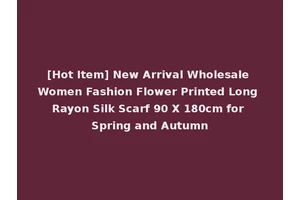 [Hot Item] New Arrival Wholesale Women Fashion Flower Printed Long Rayon Silk Scarf 90 X 180cm for Spring and Autumn