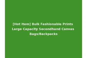 [Hot Item] Bulk Fashionable Prints Large Capacity Secondhand Canvas Bags/Backpacks