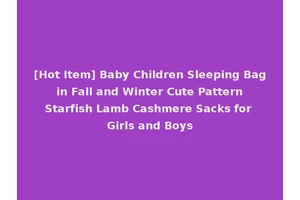 [Hot Item] Baby Children Sleeping Bag in Fall and Winter Cute Pattern Starfish Lamb Cashmere Sacks for Girls and Boys