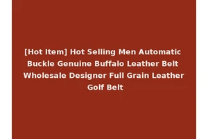 [Hot Item] Hot Selling Men Automatic Buckle Genuine Buffalo Leather Belt Wholesale Designer Full Grain Leather Golf Belt
