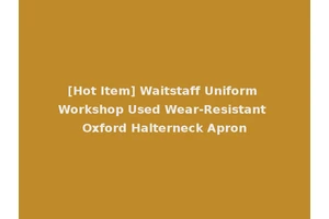 [Hot Item] Waitstaff Uniform Workshop Used Wear-Resistant Oxford Halterneck Apron