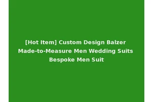 [Hot Item] Custom Design Balzer Made-to-Measure Men Wedding Suits Bespoke Men Suit