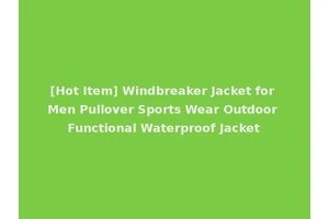 [Hot Item] Windbreaker Jacket for Men Pullover Sports Wear Outdoor Functional Waterproof Jacket
