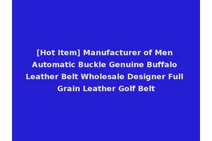 [Hot Item] Manufacturer of Men Automatic Buckle Genuine Buffalo Leather Belt Wholesale Designer Full Grain Leather Golf Belt
