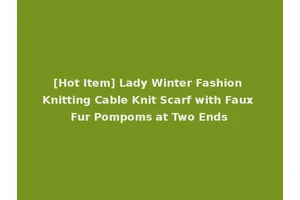 [Hot Item] Lady Winter Fashion Knitting Cable Knit Scarf with Faux Fur Pompoms at Two Ends