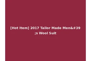 [Hot Item] 2017 Tailor Made Men's Wool Suit