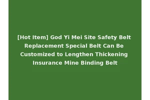 [Hot Item] God Yi Mei Site Safety Belt Replacement Special Belt Can Be Customized to Lengthen Thickening Insurance Mine Binding Belt