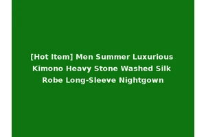 [Hot Item] Men Summer Luxurious Kimono Heavy Stone Washed Silk Robe Long-Sleeve Nightgown