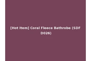 [Hot Item] Coral Fleece Bathrobe (SDF D026)