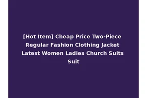 [Hot Item] Cheap Price Two-Piece Regular Fashion Clothing Jacket Latest Women Ladies Church Suits Suit