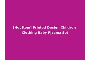 [Hot Item] Printed Design Children Clothing Baby Pjyama Set