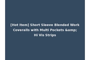 [Hot Item] Short Sleeve Blended Work Coveralls with Multi Pockets &amp; Hi Vis Strips