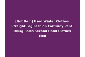 [Hot Item] Used Winter Clothes Straight Leg Fashion Corduroy Pant 100kg Bales Second Hand Clothes Men