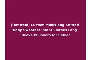 [Hot Item] Custom Mimixiong Knitted Baby Sweaters Infant Clothes Long Sleeve Pullovers for Babies