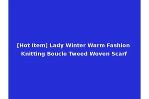 [Hot Item] Lady Winter Warm Fashion Knitting Boucle Tweed Woven Scarf