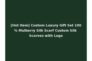 [Hot Item] Custom Luxury Gift Set 100% Mulberry Silk Scarf Custom Silk Scarves with Logo