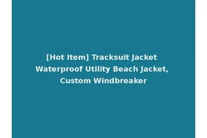 [Hot Item] Tracksuit Jacket Waterproof Utility Beach Jacket, Custom Windbreaker