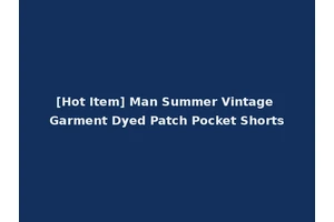 [Hot Item] Man Summer Vintage Garment Dyed Patch Pocket Shorts