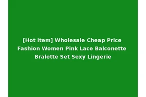 [Hot Item] Wholesale Cheap Price Fashion Women Pink Lace Balconette Bralette Set Sexy Lingerie