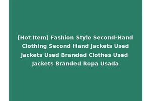 [Hot Item] Fashion Style Second-Hand Clothing Second Hand Jackets Used Jackets Used Branded Clothes Used Jackets Branded Ropa Usada