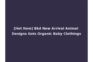 [Hot Item] Bkd New Arrival Animal Designs Gots Organic Baby Clothings