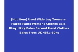 [Hot Item] Used Wide Leg Trousers Flared Pants Womens Clothes Bale Ukay Ukay Bales Second Hand Clothes Bales From UK 45kg-50kg