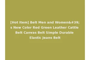 [Hot Item] Belt Men and Women's New Color Red Green Leather Cattle Belt Canvas Belt Simple Durable Elastic Jeans Belt