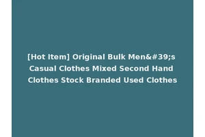 [Hot Item] Original Bulk Men's Casual Clothes Mixed Second Hand Clothes Stock Branded Used Clothes